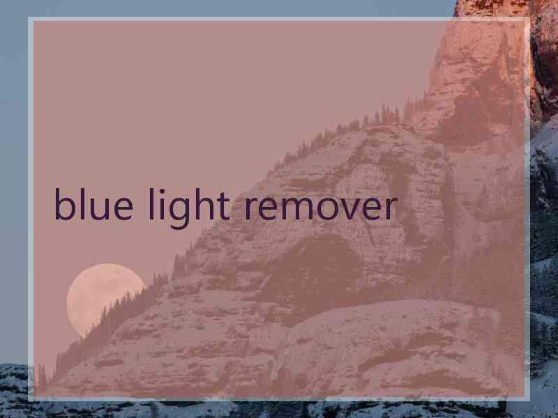 blue light remover