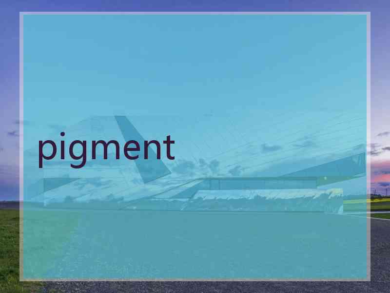 pigment